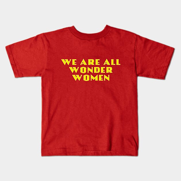 We Are All Wonder Women - in gold Kids T-Shirt by MotoGirl